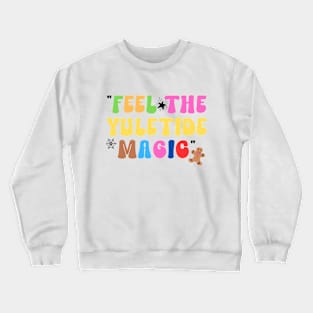 Feel the Yuletide Magic Crewneck Sweatshirt